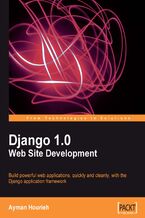 Okładka - Django 1.0 Website Development. Build powerful web applications, quickly and cleanly, with the Django application framework - Ayman Hourieh, Jacob Kaplan-Moss, Ayman Hourieh (EUR)