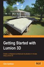 Okładka - Getting Started with Lumion 3D. Architectural visualization doesn't have to be complicated. This book will teach you how to use Lumion 3D from scratch to create your own model, then modify it with textures and detailing for a fantastic image or video - Ciro Cardoso, Ciro Cardoso
