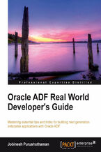 Okładka - Oracle ADF Real World Developer's Guide. Mastering essential tips and tricks for building next generation enterprise applications with Oracle ADF with this book and - Jobinesh Purushothaman