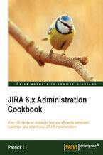 Okładka - JIRA 6.x Administration Cookbook. Over 100 hands-on recipes to help you efficiently administer, customize, and extend your JIRA 6 implementation - Patrick Li