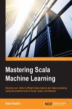 Mastering Scala Machine Learning. Advance your skills in efficient data analysis and data processing using the powerful tools of Scala, Spark, and Hadoop