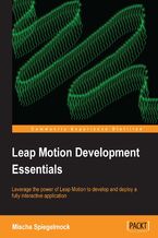 Leap Motion Development Essentials. Leverage the power of Leap Motion to develop and deploy a fully interactive application