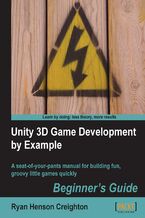 Unity 3D Game Development by Example Beginner's Guide. A seat-of-your-pants manual for building fun, groovy little games quickly