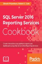 SQL Server 2016 Reporting Services Cookbook. Your one-stop guide to operational reporting and mobile dashboards using SSRS 2016