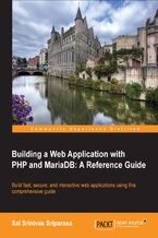 Okładka - Building a Web Application with PHP and MariaDB: A Reference Guide. Build fast, secure, and interactive web applications using this comprehensive guide - Sai S Sriparasa