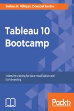 Okładka - Tableau 10 Bootcamp. Intensive training for data visualization and dashboarding - Joshua N. Milligan, Donabel Santos, Mahfooj Alam Khan, RAJEEV RANJAN PANDEY