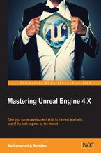 Okładka - Mastering Unreal Engine 4.X. Master the art of building AAA games with Unreal Engine - Muhammad A.Moniem