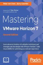 Okładka - Mastering VMware Horizon 7. Virtualization that can transform your organization - Second Edition - Peter von Oven, Barry Coombs