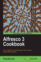 Okładka - Alfresco 3 Cookbook. Over 70 recipes for implementing the most important functionalities of Alfresco - Snig Bhaumik, Snig Bhaumik,  Alfresco.com