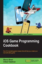 Okładka - iOS Game Programming Cookbook. Over 45 interesting game recipes that will help you create your next enthralling game - Bhanu Birani, Chhavi Vaishnav
