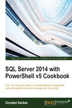 Okadka ksiki SQL Server 2014 with PowerShell v5 Cookbook. Over 150 real-world recipes to simplify database management, automate repetitive tasks, and enhance your productivity
