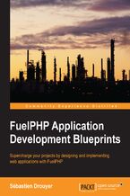 FuelPHP Application Development Blueprints. Supercharge your projects by designing and implementing web applications with FuelPHP