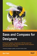 Okładka - Sass and Compass for Designers. If you know HTML and CSS, then you can have all the power of Sass and Compass at your disposal. This step-by-step guide will take you through the time-saving features that makes it so much easier to create cross-browser CSS - Ben Frain