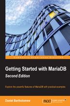 Getting Started with MariaDB. Explore the powerful features of MariaDB with practical examples