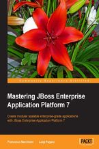 Okadka ksiki Mastering JBoss Enterprise Application Platform 7. Core details of the Enteprise server supported by clear directions and advanced tips