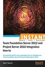 Instant Team Foundation Server 2012 and Project Server 2010 Integration How-to. Successfully perform and understand how to integrate your Team Foundation Server 2012 and Project Server 2010