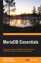 MariaDB Essentials. Quickly get up to speed with MariaDB&#x2014;the leading, drop-in replacement for MySQL, through this practical tutorial