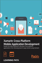 Okadka ksiki Xamarin: Cross-Platform Mobile Application Development. Master the skills required to develop cross-platform applications from drawing board to app store(s) using Xamarin