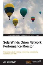 SolarWinds Orion Network Performance Monitor. An essential guide for installing, implementing, and calibrating SolarWinds Orion NPM