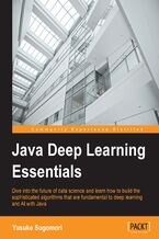 Java Deep Learning Essentials. Unlocking the next generation of predictive power