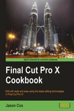 Final Cut Pro X Cookbook. Edit with style and ease using the latest editing technologies in Final Cut Pro X! with this book and