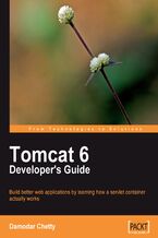 Okładka - Tomcat 6 Developer's Guide. Understanding how a servlet container actually works will add greatly to your Java EE web programming skills, and this comprehensive guide to Tomcat is the perfect starting point - Brian Fitzpatrick, Damodar Chetty