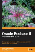 Oracle Essbase 9 Implementation Guide. Develop high-performance multidimensional analytic OLAP solutions with Oracle Essbase 9 with this book and