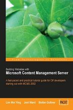 Okładka - Building Websites with Microsoft Content Management Server. A fast-paced and practical tutorial guide for C# developers starting out with MCMS 2002 - Stefan Gossner, Lim Mei Ying, Joel Ward