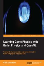 Okładka - Learning Game Physics with Bullet Physics and OpenGL. Practical 3D physics simulation experience with modern feature-rich graphics and physics APIs - Chris Dickinson