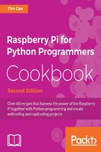 Okadka ksiki Raspberry Pi for Python Programmers Cookbook. Over 60 recipes that harness the power of the Raspberry Pi together with Python programming and create enthralling and captivating projects - Second Edition