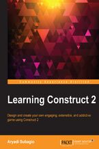 Learning Construct 2. Design and create your own engaging, extensible, and addictive game using Construct 2