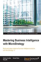Okładka - Mastering Business Intelligence with MicroStrategy. Master Business Intelligence with Microstrategy 10 - Dmitry Anoshin, Himani Rana, Ning Ma, Neil Mehta