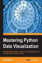 Okadka ksiki Mastering Python Data Visualization. Generate effective results in a variety of visually appealing charts using the plotting packages in Python