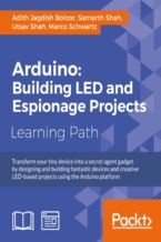 Okładka - Arduino: Building exciting LED based projects and espionage devices. Click here to enter text - Utsav Shah, Marco Schwartz, Adith Jagdish Boloor, Samarth Shah