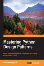 Okładka - Mastering Python Design Patterns. Start learning Python programming to a better standard by mastering the art of Python design patterns - Sakis Kasampalis