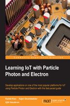 Learning IoT with Particle Photon and Electron. Develop applications on one of the most popular platforms for IoT using Particle Photon and Electron with this fast-paced guide