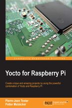 Yocto for Raspberry Pi. Create unique and amazing projects by using the powerful combination of Yocto and Raspberry Pi