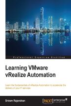 Learning VMware vRealize Automation. Learn the fundamentals of vRealize Automation to accelerate the delivery of your IT services
