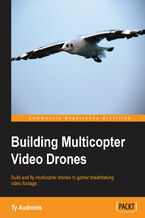 Okadka ksiki Building Multicopter Video Drones. Build and fly multicopter drones to gather breathtaking video footage