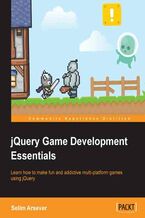 Okładka - jQuery Game Development Essentials. Learn how to make fun and addictive multi-platform games using jQuery with this book and - Selim Arsever