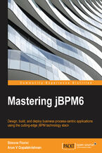 Mastering jBPM6. Design, build, and deploy business process-centric applications using the cutting-edge jBPM technology stack