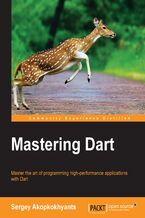 Mastering Dart. Master the art of programming high-performance applications with Dart