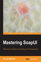Mastering SoapUI. Experience SOA Test and Test Automation from an expert view
