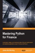Mastering Python for Finance. Understand, design, and implement state-of-the-art mathematical and statistical applications used in finance with Python
