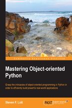 Okładka - Mastering Object-oriented Python. If you want to master object-oriented Python programming this book is a must-have. With 750 code samples and a relaxed tutorial, it&#x2019;s a seamless route to programming Python - Steven F. Lott