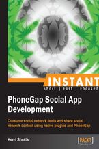 Instant PhoneGap Social App Development. Consume social network feeds and share social network content using native plugins and PhoneGap