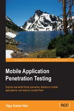 Okładka - Mobile Application Penetration Testing. Explore real-world threat scenarios, attacks on mobile applications, and ways to counter them - Vijay Kumar Velu