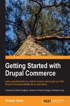 Okadka ksiki Getting Started with Drupal Commerce. Learn everything you need to know in order to get your first Drupal Commerce website set up and trading