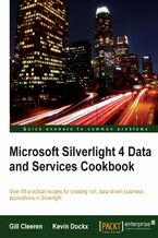 Microsoft Silverlight 4 Data and Services Cookbook. Over 80 practical recipes for creating rich, data-driven business applications in Silverlight