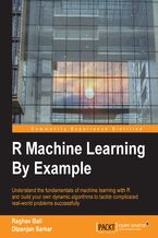 Okadka ksiki R Machine Learning By Example. Understand the fundamentals of machine learning with R and build your own dynamic algorithms to tackle complicated real-world problems successfully